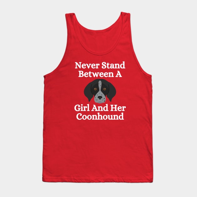 Never Stand Between A Girl And Her Coonhound Tank Top by HobbyAndArt